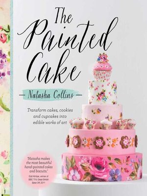 cover image of The Painted Cake: Transform Cakes, Cookies, and Cupcakes into Edible Works of Art